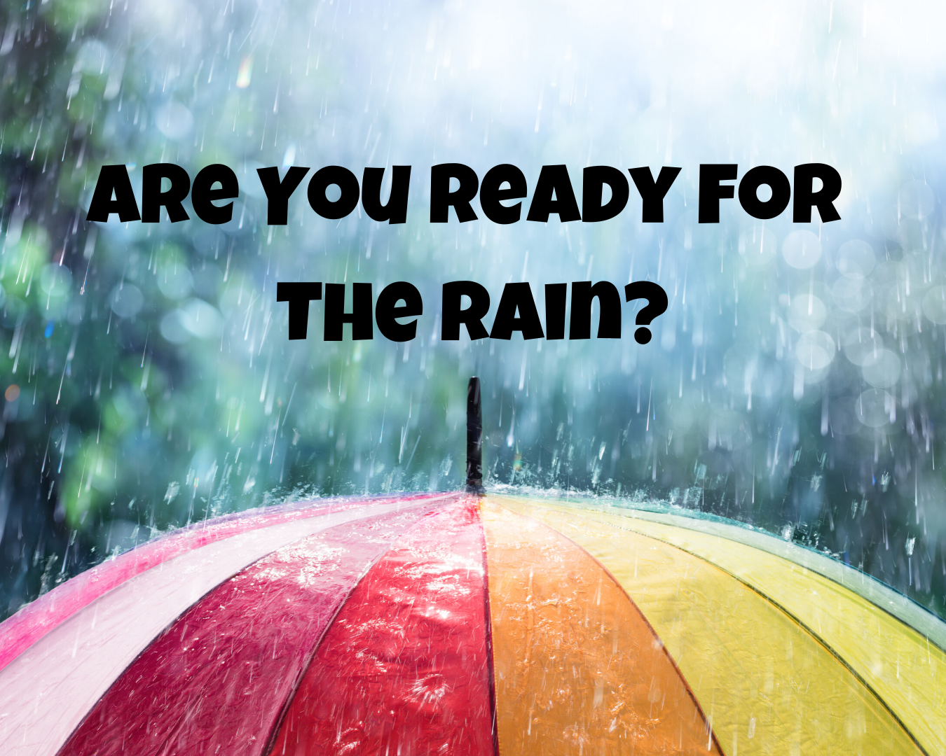 Are You Ready For The Rain?